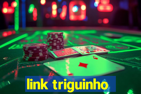 link triguinho